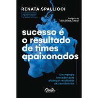 Sucesso é o resultado de times apaixonados