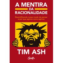 A mentira da racionalidade