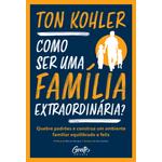 como-ser-uma-familia-extraordinaria