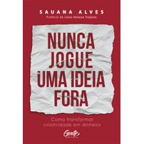 Nunca jogue uma ideia fora