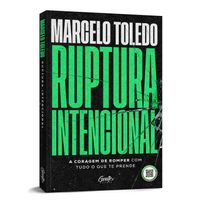 Ruptura intencional - A coragem de romper com tudo o que te prende