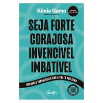 Seja forte, corajosa, invencível, imbatível