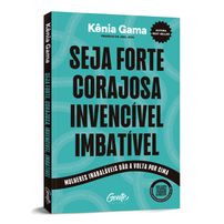 Seja forte, corajosa, invencível, imbatível