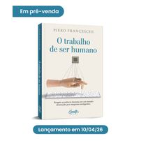 Pré-venda O Trabalho de ser humano + Bônus - Vendido e entregue por livraria Martins Fontes
